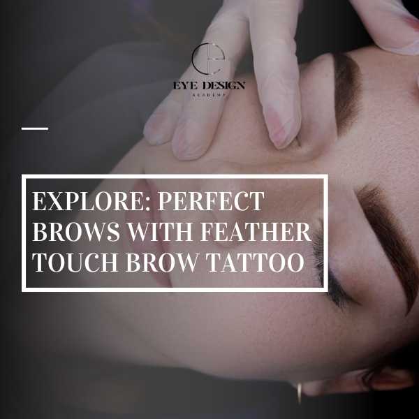 Explore: Perfect Brows with Feather Touch Brow Tattoo