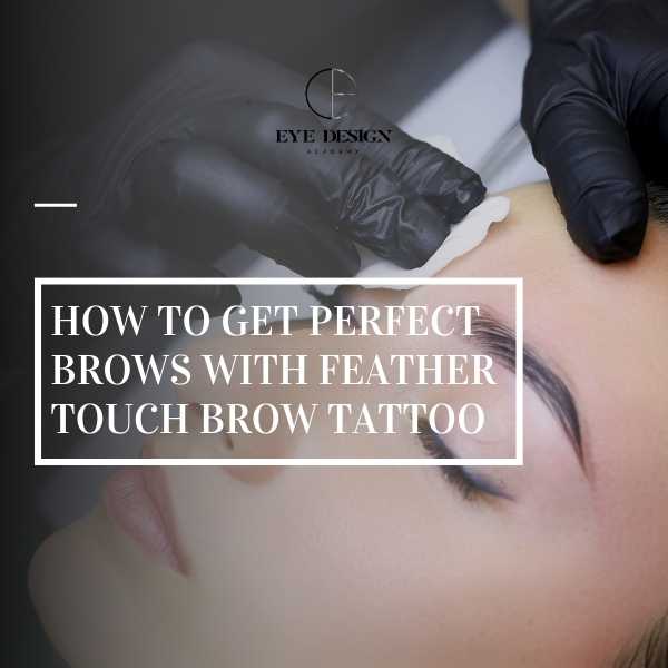 How to Get Perfect Brows with Feather Touch Brow Tattoo