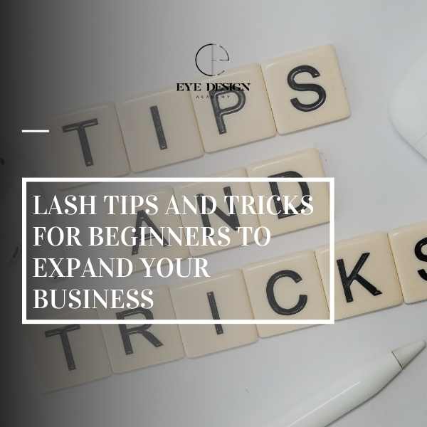 Lash Tips and Tricks for Beginners to Expand Your Business